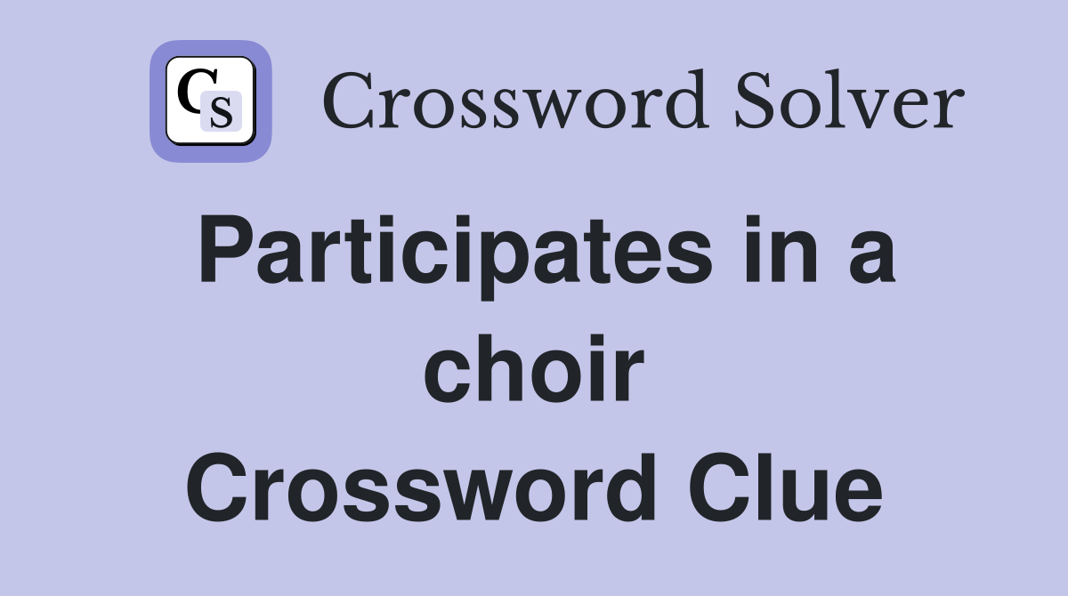 Participates in a choir Crossword Clue