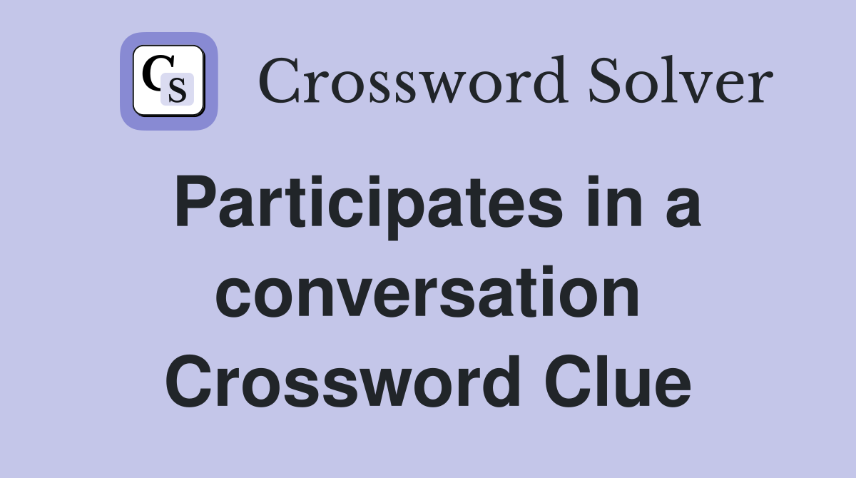 Participates in a conversation Crossword Clue