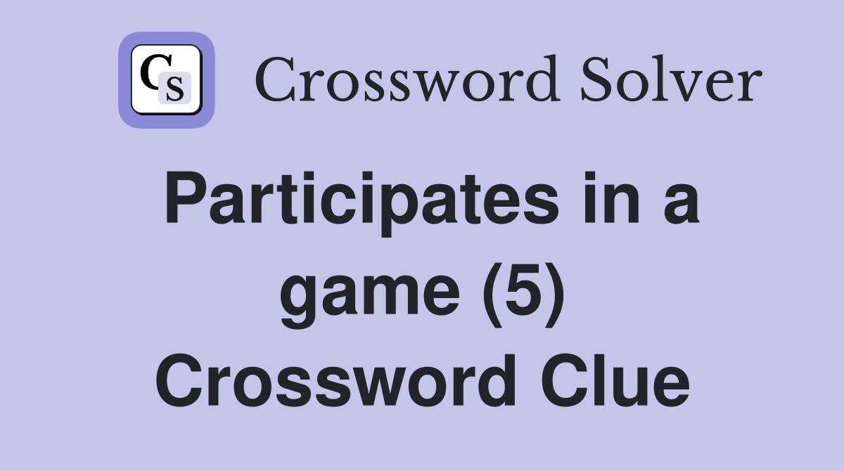 Participates in a game (5) Crossword Clue