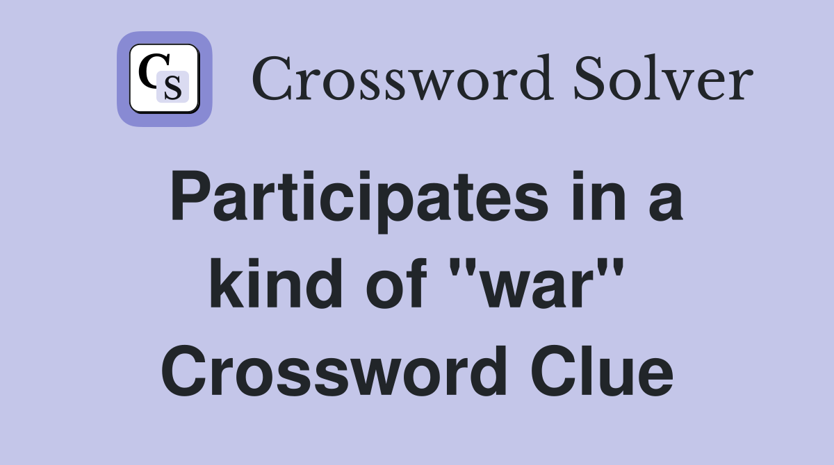 Participates in a kind of "war" Crossword Clue