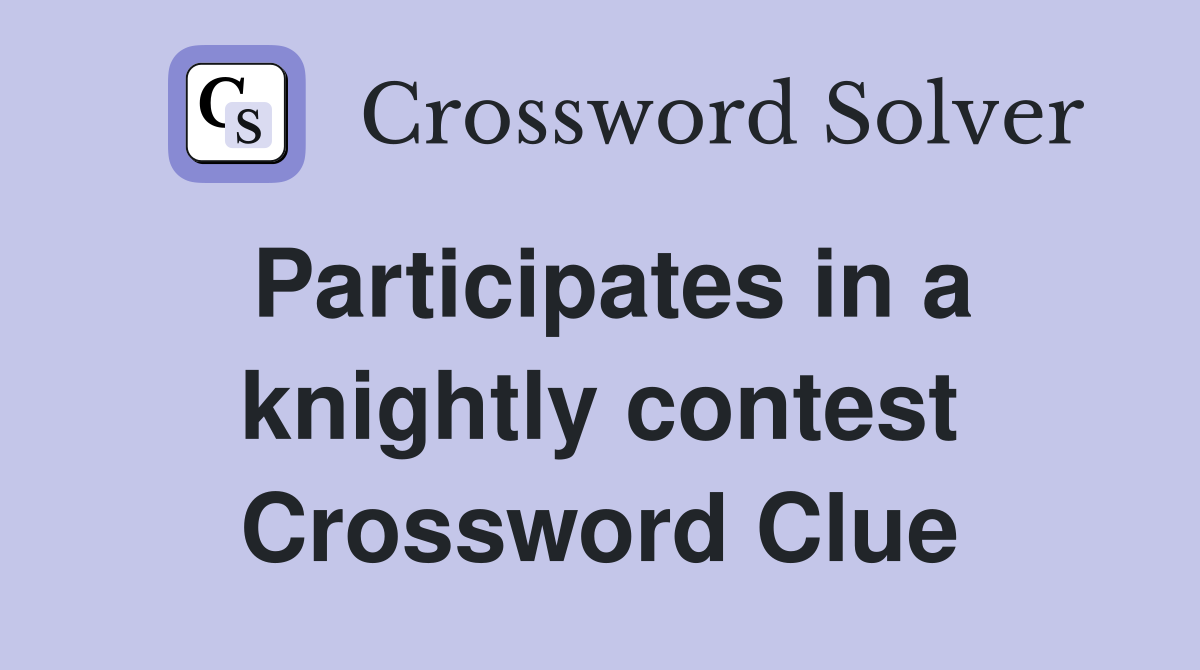Participates in a knightly contest Crossword Clue