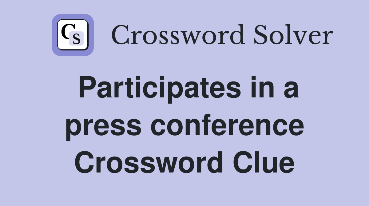 Participates in a press conference Crossword Clue