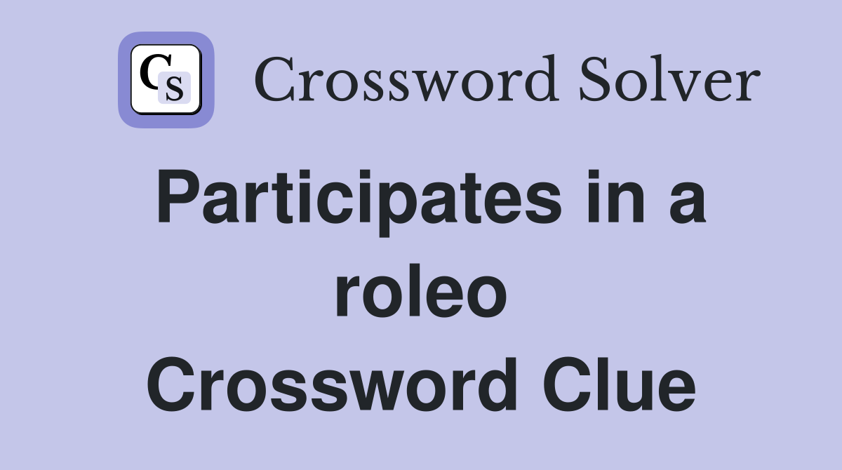 Participates in a roleo Crossword Clue
