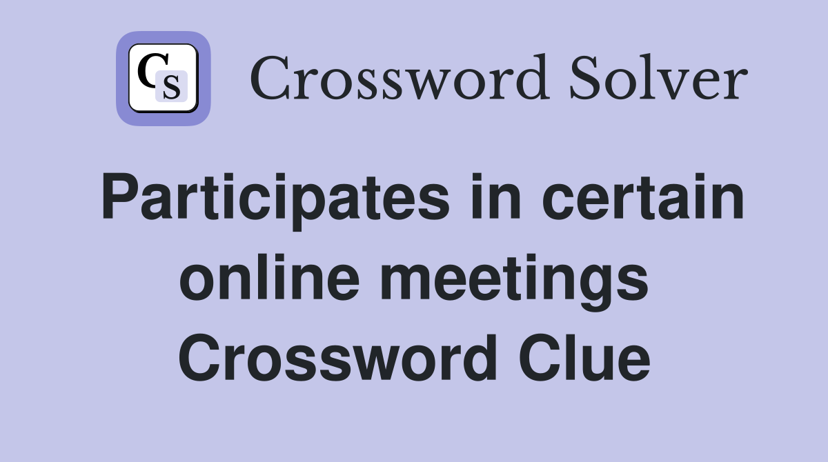 Participates in certain online meetings Crossword Clue