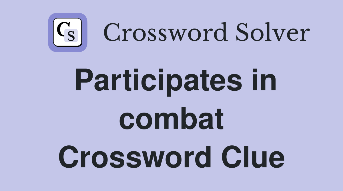 Participates in combat Crossword Clue