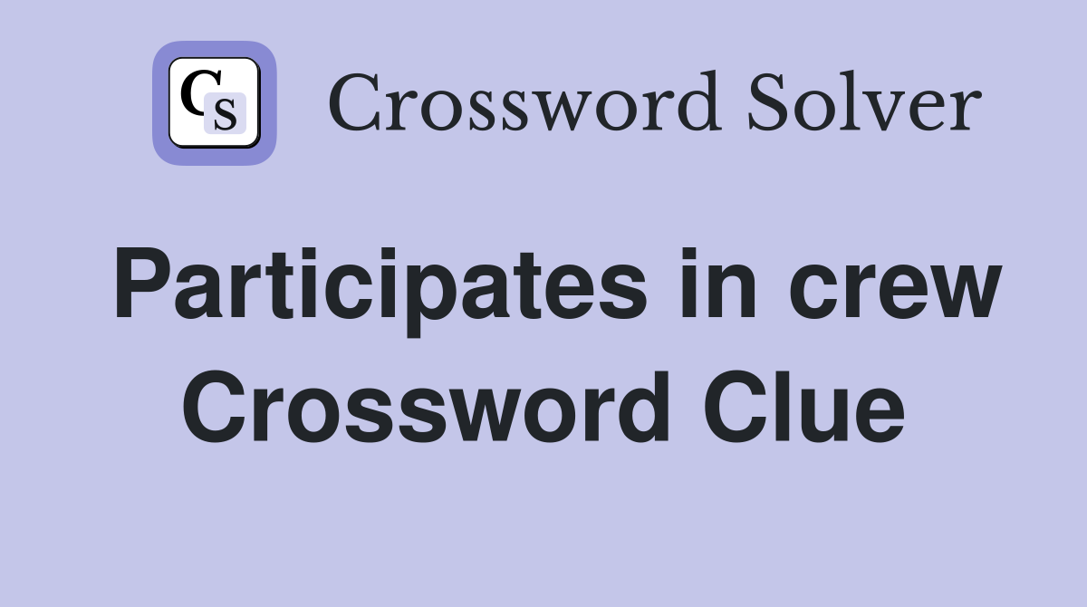 Participates in crew Crossword Clue