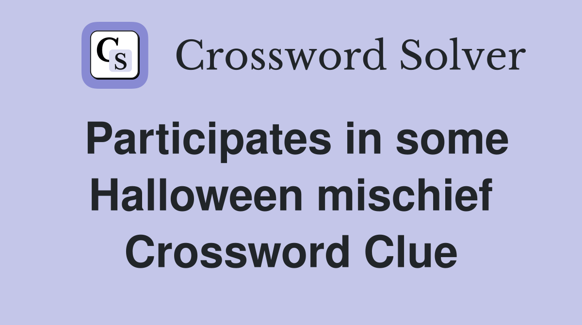 Participates in some Halloween mischief Crossword Clue