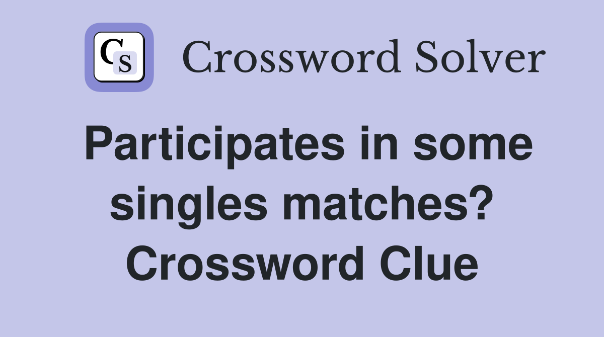 Participates in some singles matches? Crossword Clue