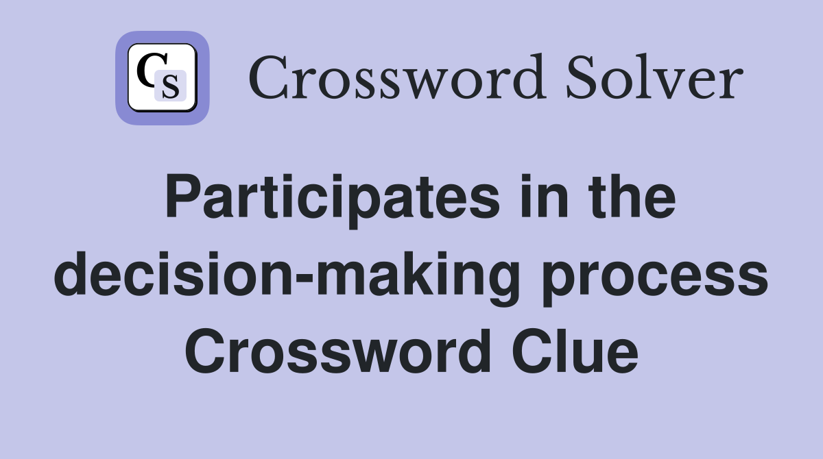 Participates in the decision-making process Crossword Clue