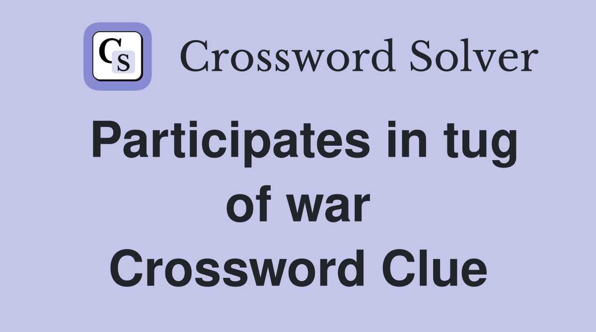 Participates in tug of war Crossword Clue