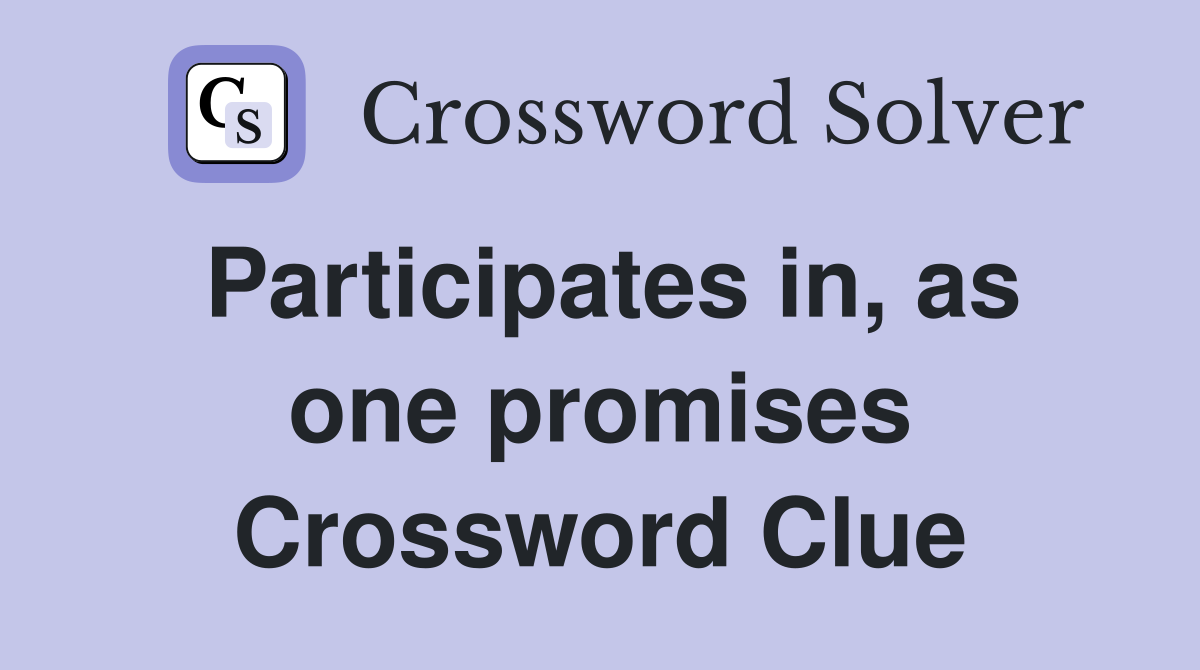 Participates in, as one promises Crossword Clue