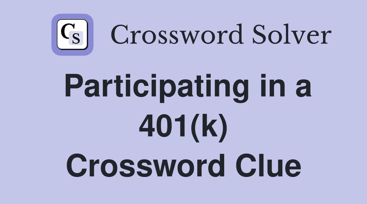 Participating in a 401(k) Crossword Clue