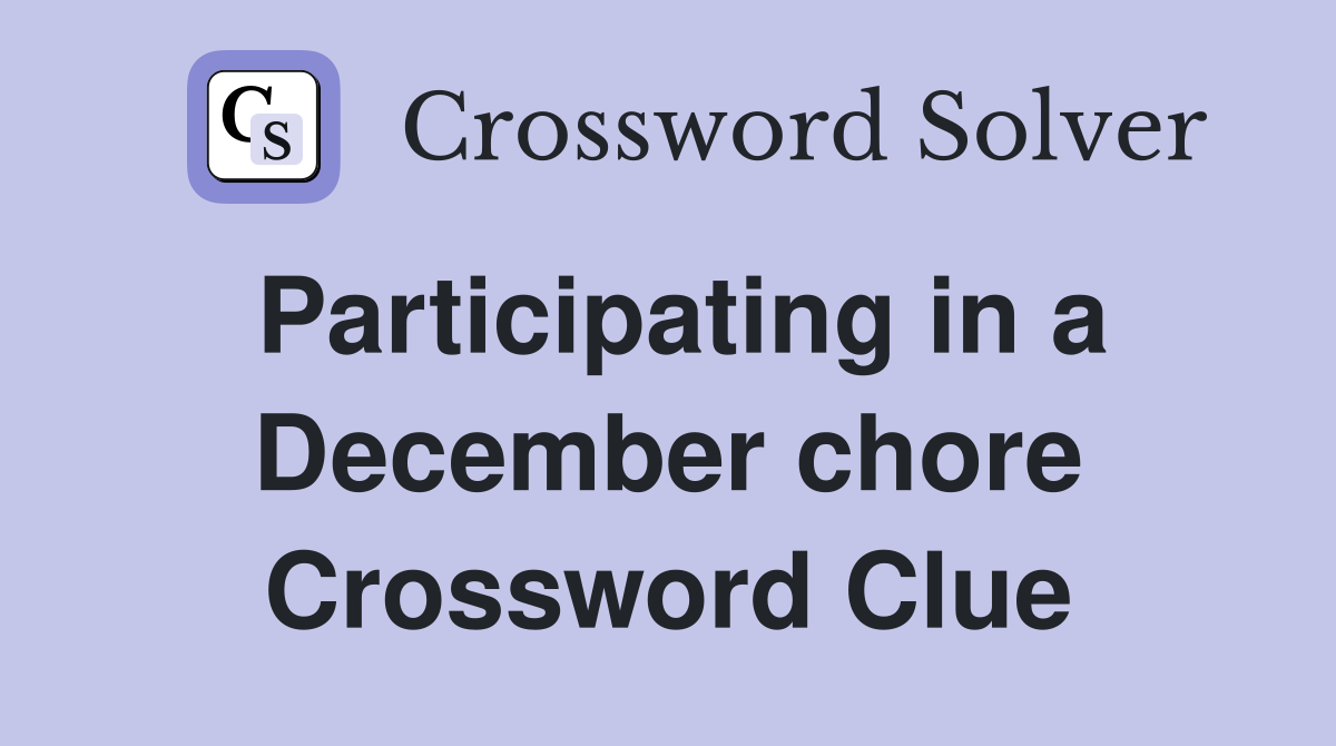 Participating in a December chore Crossword Clue