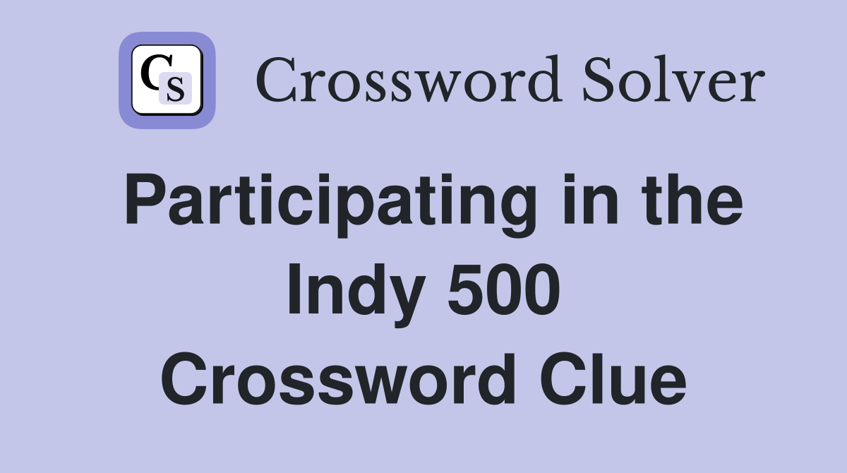 Participating in the Indy 500 Crossword Clue