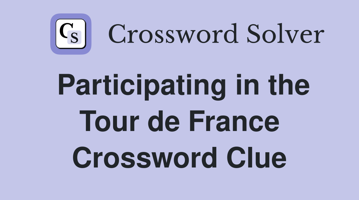 Participating in the Tour de France Crossword Clue