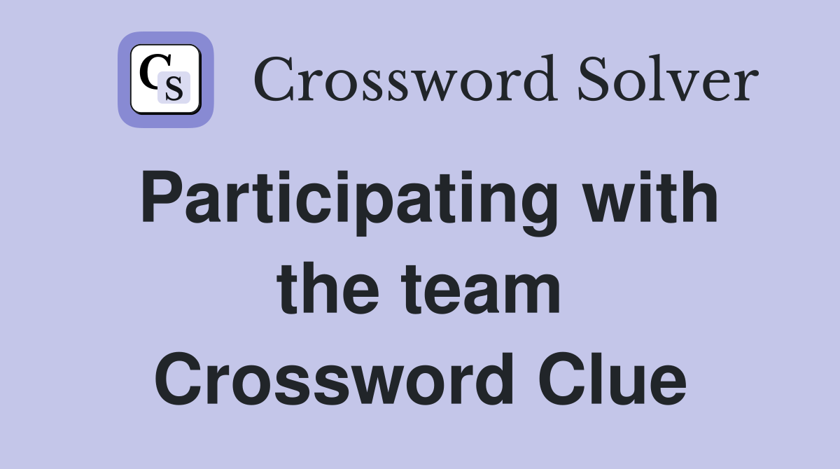 Participating with the team Crossword Clue