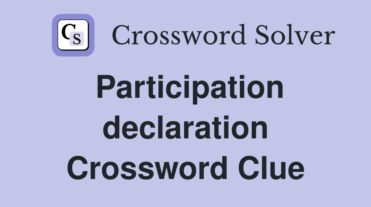 Participation declaration Crossword Clue