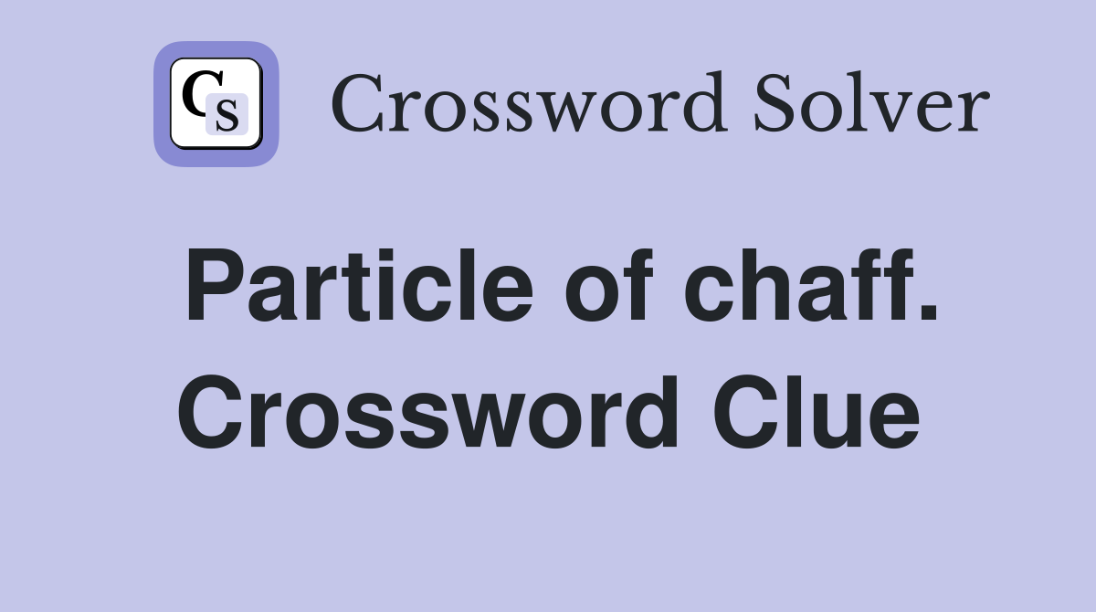 Particle of chaff. Crossword Clue