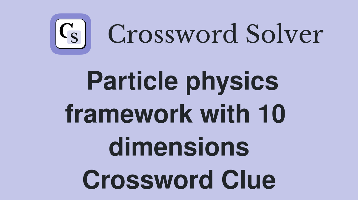 Particle physics framework with 10  dimensions Crossword Clue