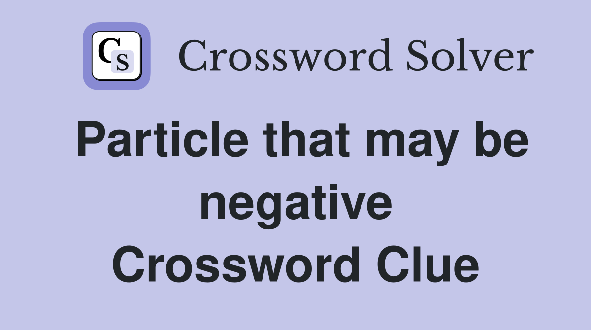 Particle that may be negative Crossword Clue