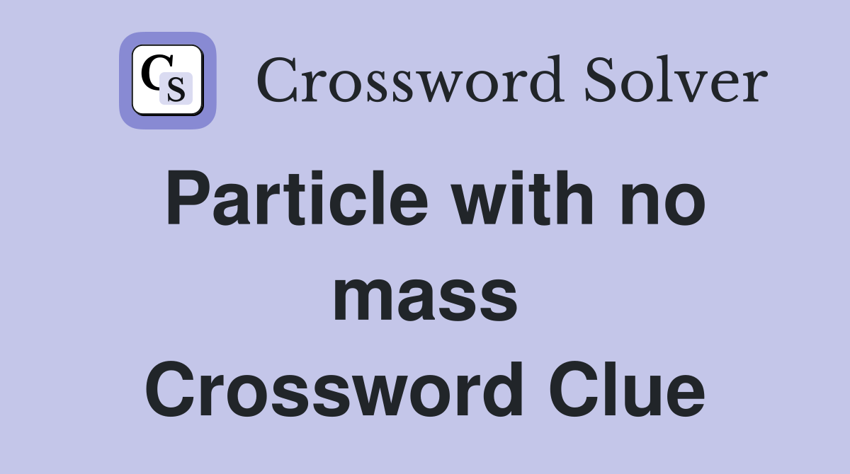 Particle with no mass Crossword Clue