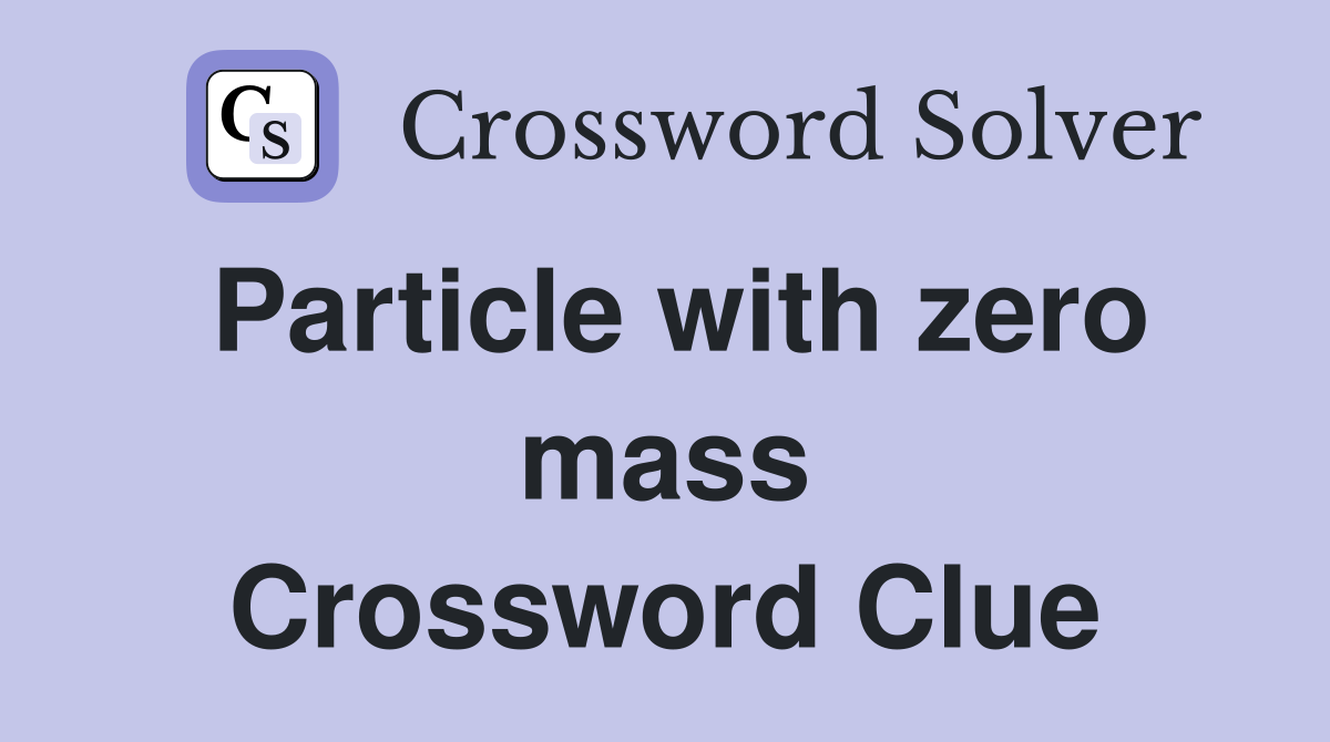 Particle with zero mass Crossword Clue