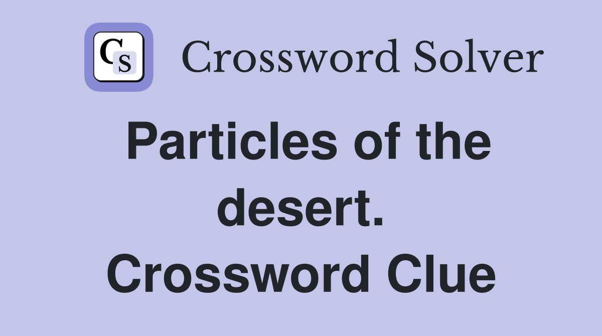 Particles of the desert. Crossword Clue