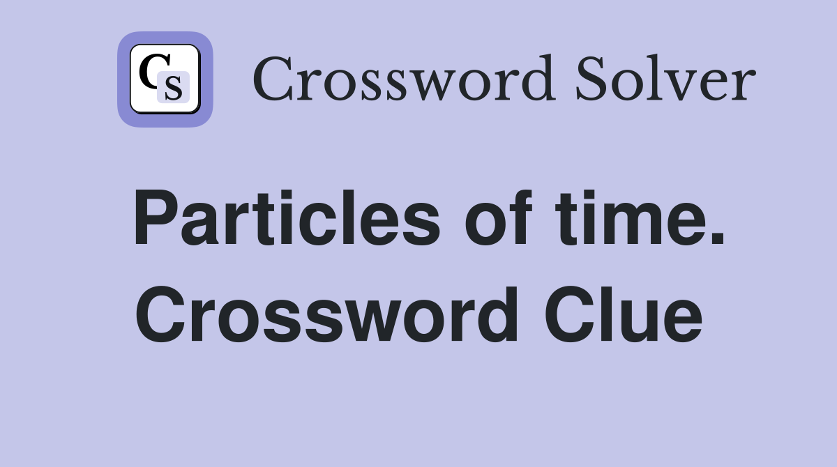Particles of time. Crossword Clue