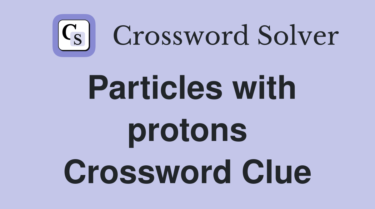 Particles with protons Crossword Clue