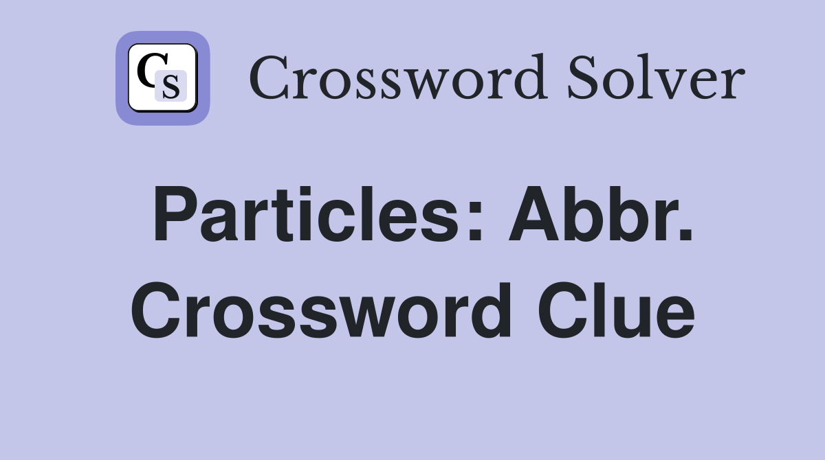Particles: Abbr. Crossword Clue