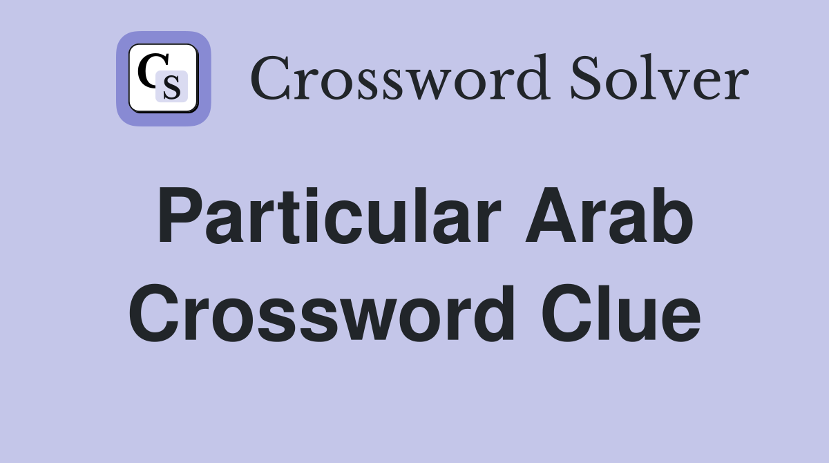 Particular Arab Crossword Clue