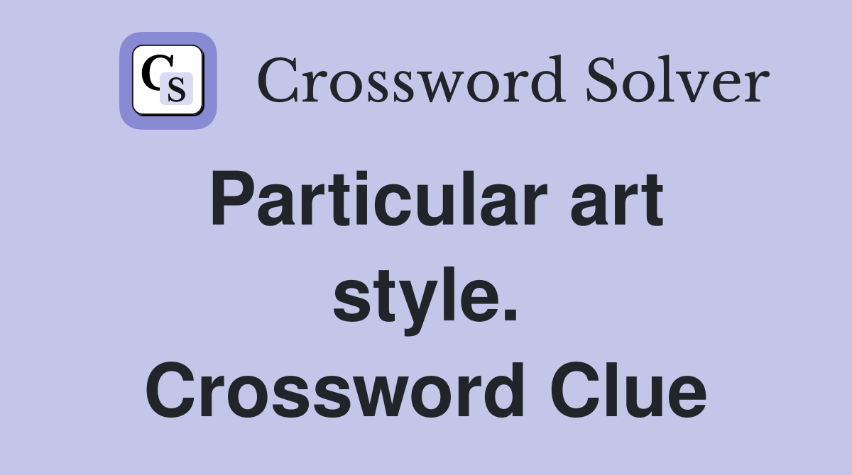 Particular art style. Crossword Clue