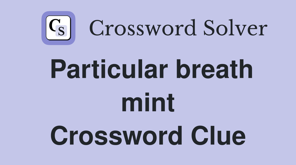 Particular breath mint Crossword Clue