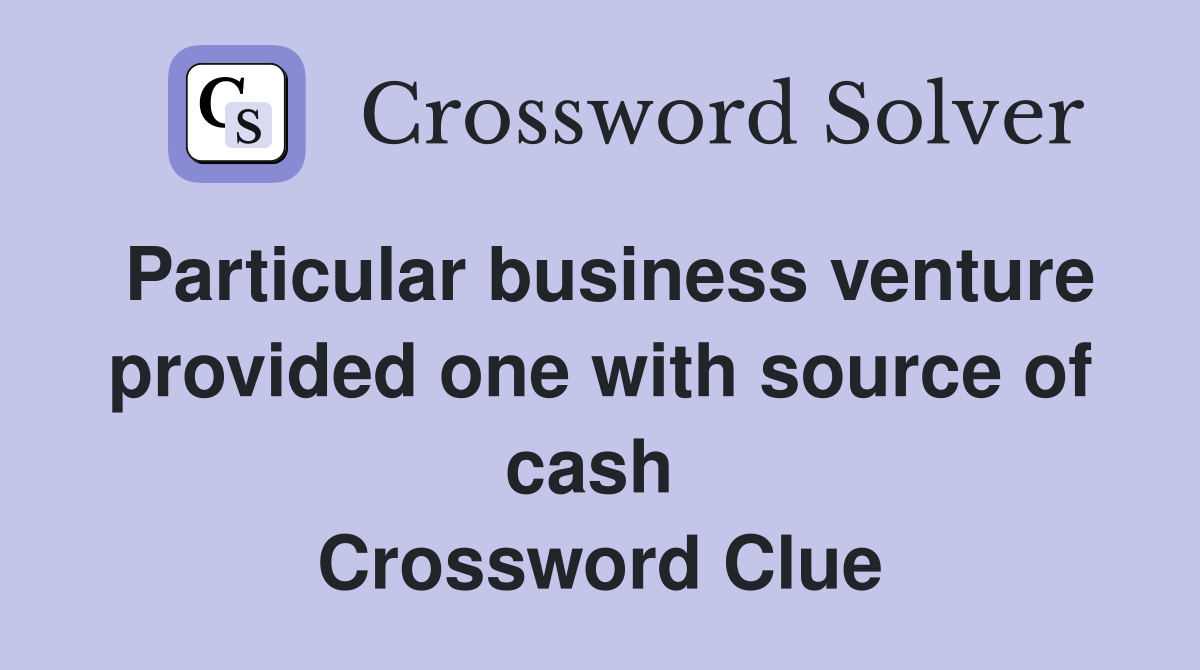 Particular business venture provided one with source of cash  Crossword Clue