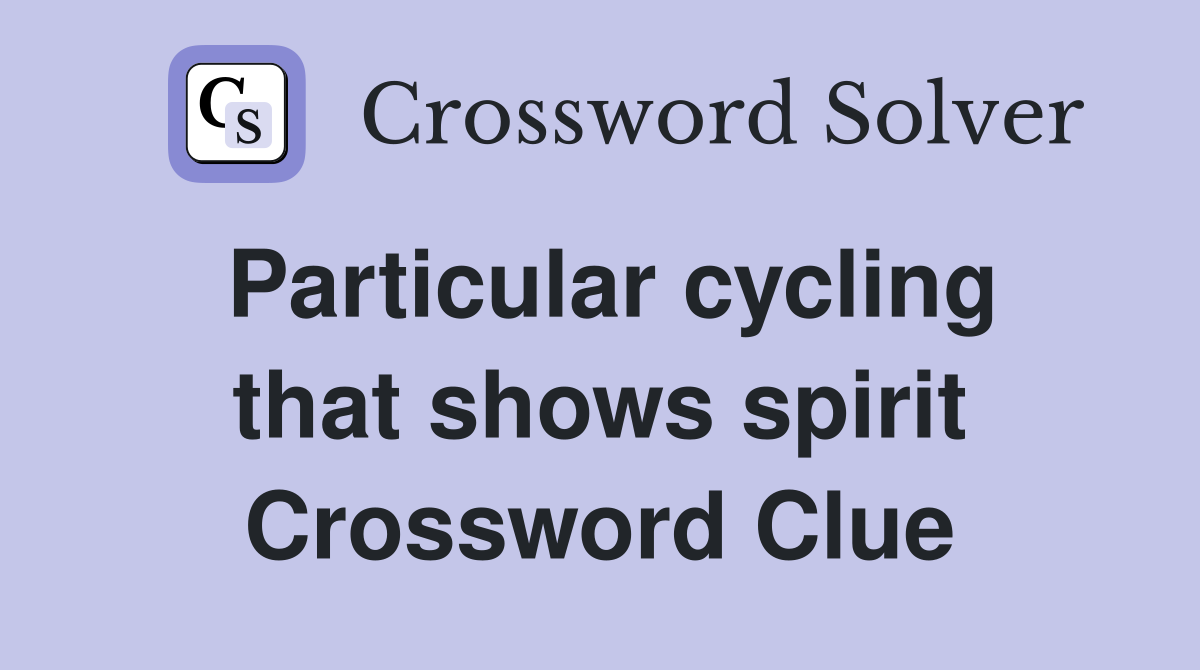 Particular cycling that shows spirit Crossword Clue