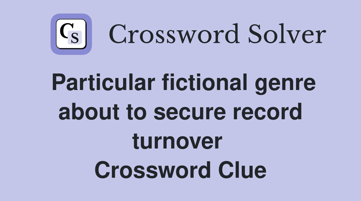 Particular fictional genre about to secure record turnover  Crossword Clue