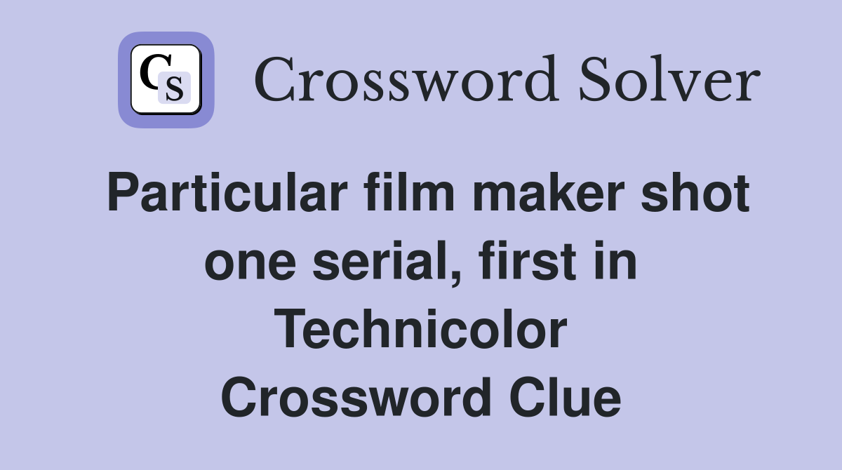 Particular film maker shot one serial, first in Technicolor Crossword Clue