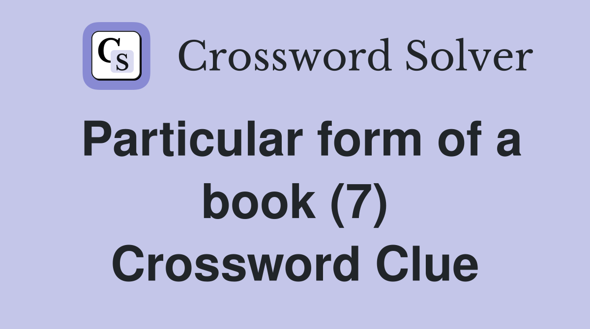 Particular form of a book (7) Crossword Clue