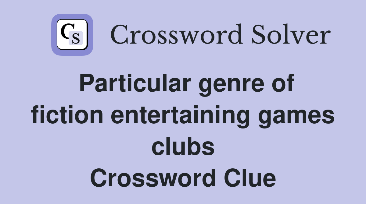 Particular genre of fiction entertaining games clubs Crossword Clue