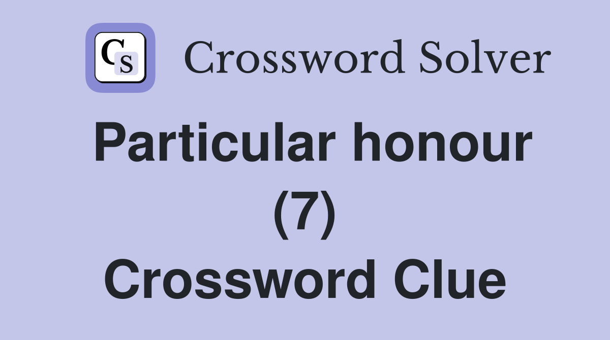 Particular honour (7) Crossword Clue
