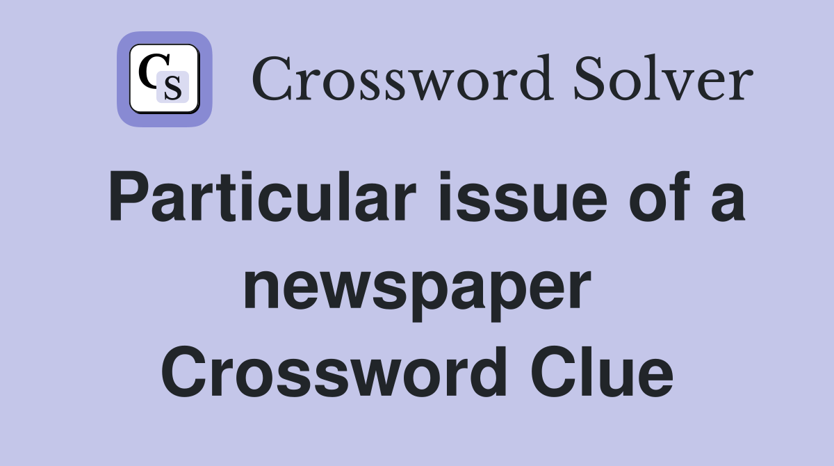 Particular issue of a newspaper Crossword Clue