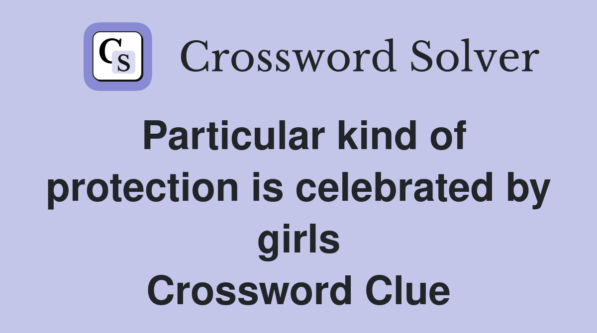 Particular kind of protection is celebrated by girls Crossword Clue