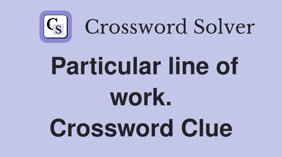 Particular line of work. Crossword Clue