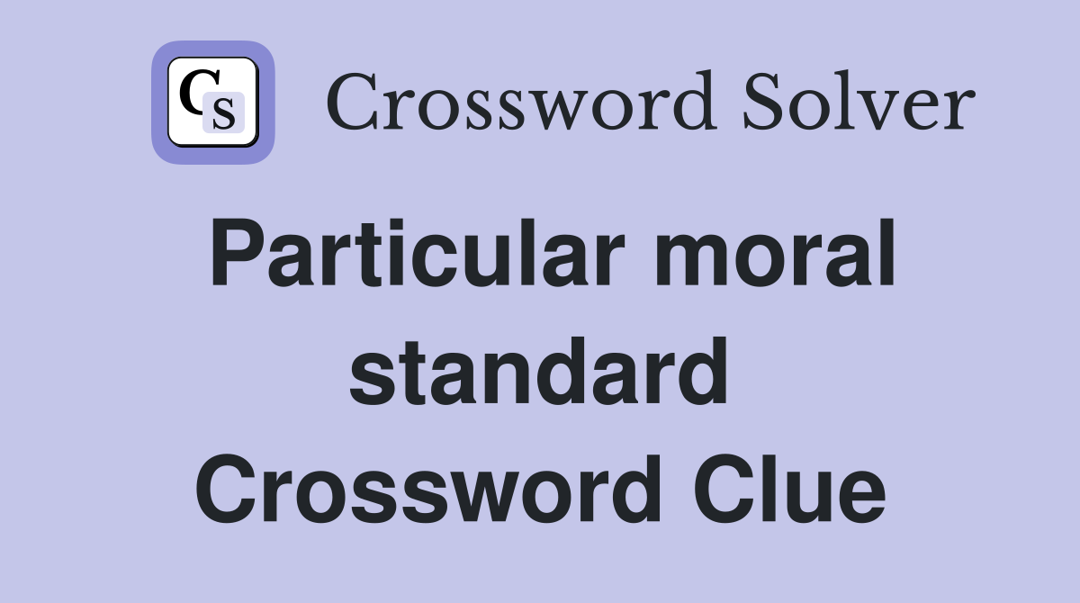 Particular moral standard Crossword Clue