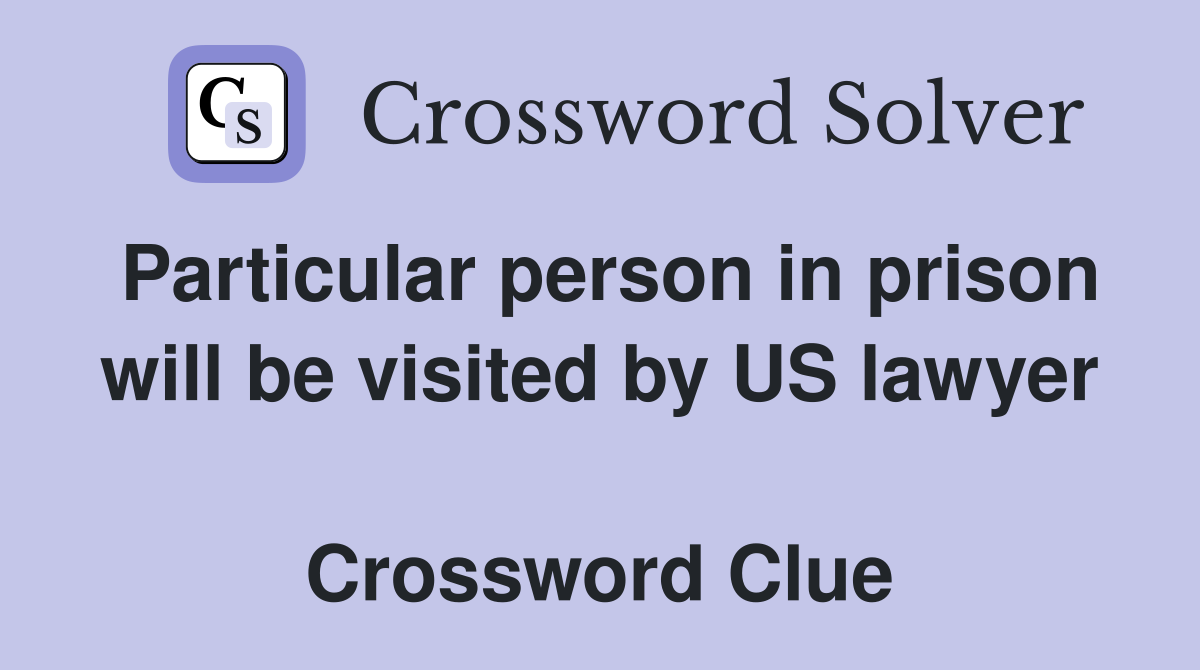 Particular person in prison will be visited by US lawyer  Crossword Clue