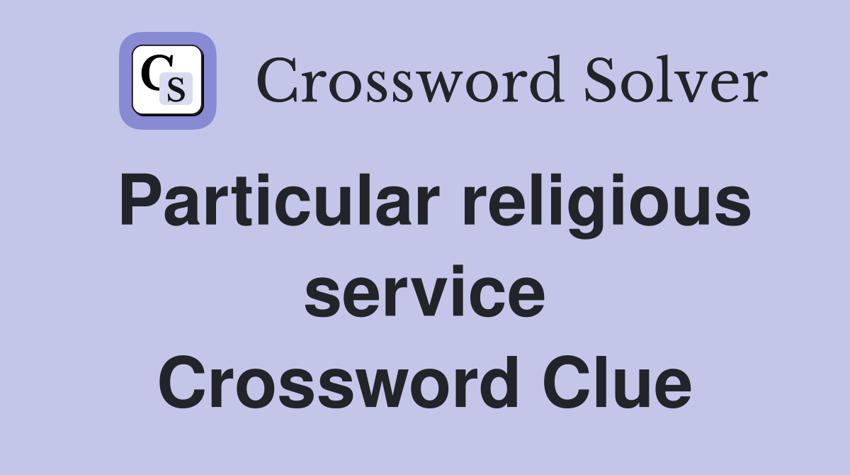 Particular religious service Crossword Clue