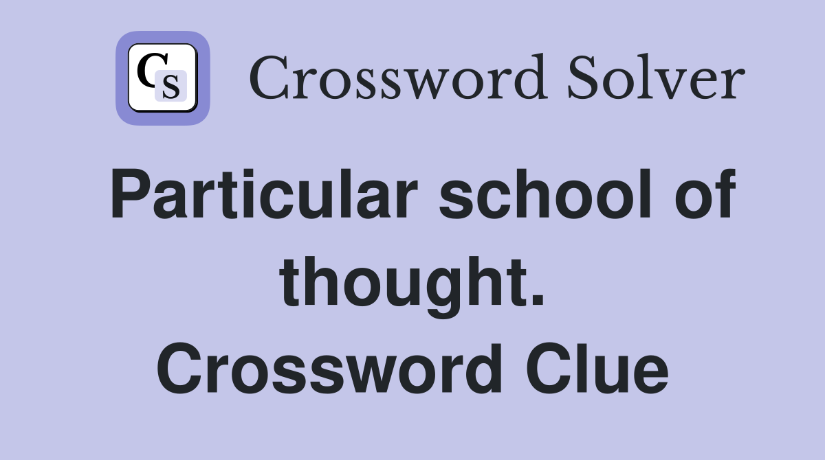 Particular school of thought. Crossword Clue