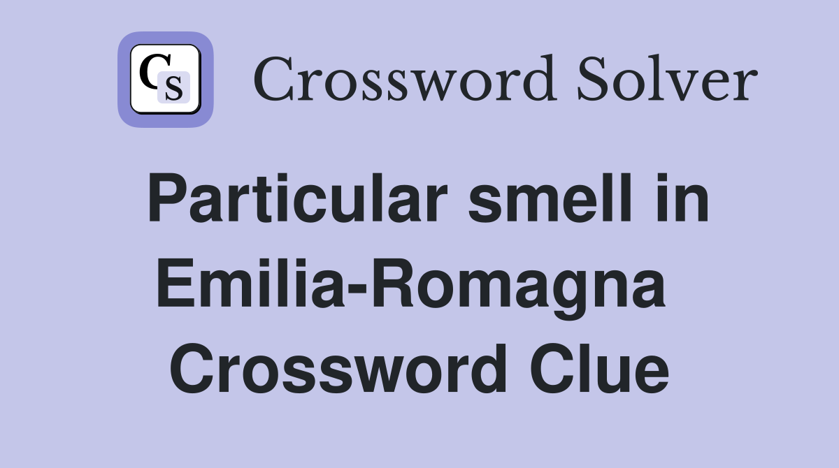 Particular smell in Emilia-Romagna  Crossword Clue