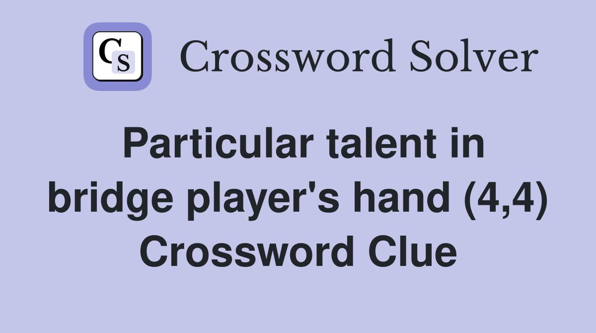 Particular talent in bridge player's hand (4,4) Crossword Clue