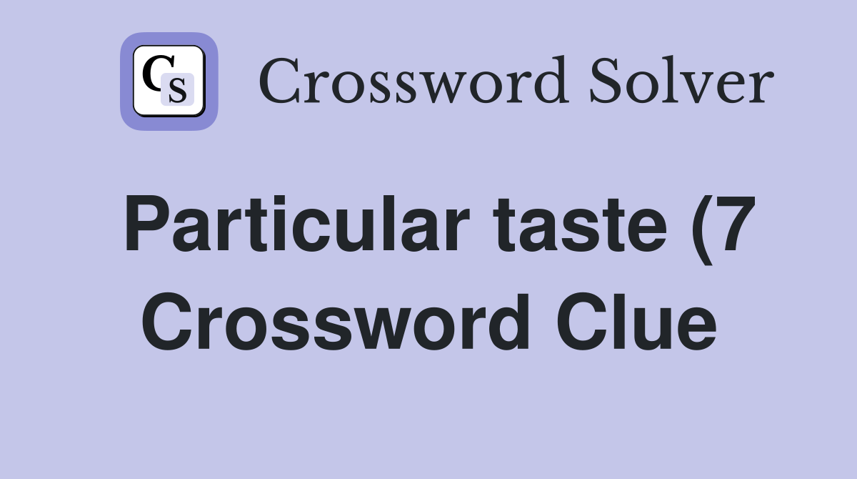 Particular taste (7) Crossword Clue Answers Crossword Solver Particular taste (7) Crossword Clue Answers Crossword Solver